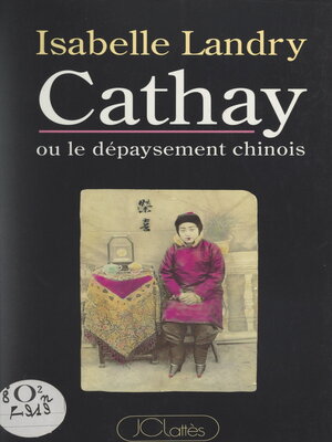 cover image of Cathay ou le dépaysement chinois